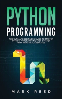 Paperback Python Programming: The Ultimate Beginners Guide to Master Python Programming Step-By-Step with Practical Exercises Book