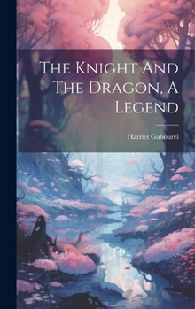 Hardcover The Knight And The Dragon, A Legend Book