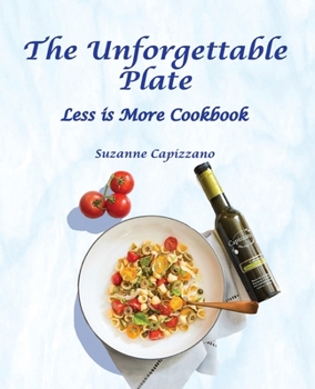 Paperback The Unforgettable Plate: Less is More Cookbook Book