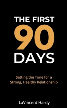 Paperback The First 90 Days: Setting the Tone for a Strong, Healthy Relationship Book