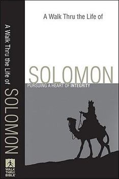 Paperback A Walk Thru the Life of Solomon: Pursuing a Heart of Integrity Book