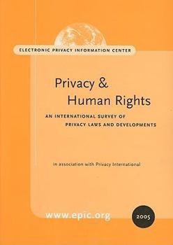 Privacy and Human Rights 2005: An International Survey of Privacy Rights and Developments