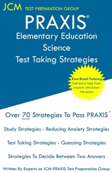 Paperback PRAXIS Elementary Education Science - Test Taking Strategies: PRAXIS 5005 - Free Online Tutoring - New 2020 Edition - The latest strategies to pass yo Book