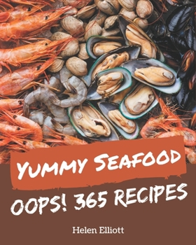 Paperback Oops! 365 Yummy Seafood Recipes: Making More Memories in your Kitchen with Yummy Seafood Cookbook! Book