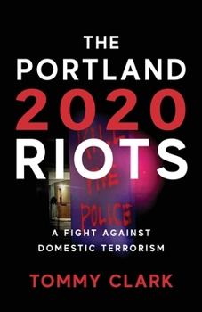 Paperback The 2020 Portland Riots: A Fight Against Domestic Terrorism Book