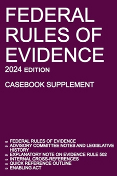 Paperback Federal Rules of Evidence; 2024 Edition (Casebook Supplement): With Advisory Committee notes, Rule 502 explanatory note, internal cross-references, qu Book