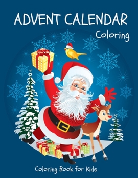 Paperback Advent Calendar Coloring - Coloring Book for Kids: 24 Christmas Coloring Pages to Countdown to Christmas for Boys and Girls ages 3-8 Book