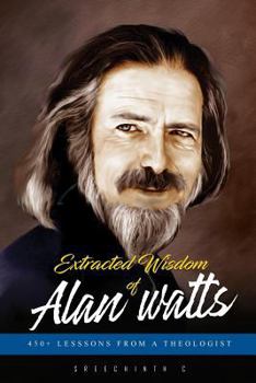 Paperback Extracted Wisdom of Alan Watts: 450+ Lessons from a Theologist Book