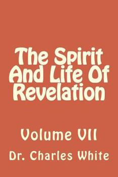 Paperback The Spirit And Life Of Revelation: Volume VII Book