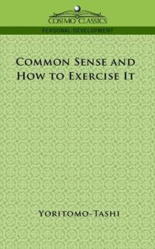 Common Sense; How To Exercise It - Book #5 of the Mental Efficiency Series