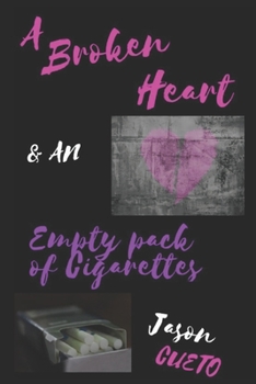 Paperback A Broken Heart & an Empty Pack of Cigarettes: A lyrical collection of poetry. Book