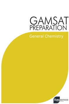 Paperback GAMSAT Preparation General Chemistry: Efficient Methods, Detailed Techniques, Proven Strategies, and GAMSAT Style Questions Book