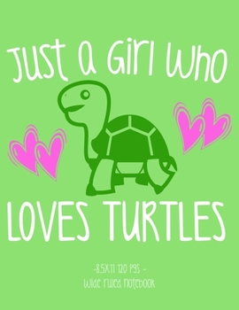 Paperback Just a Girl Who Loves Turtles: School Notebook Journal Gift 8.5x11 Wide Ruled Book