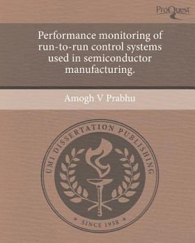 Paperback Performance Monitoring of Run-To-Run Control Systems Used in Semiconductor Manufacturing Book