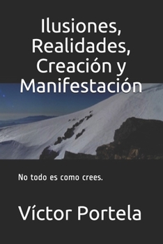 Paperback Ilusiones, Realidades, Creación y Manifestación: No todo es como crees. [Spanish] Book