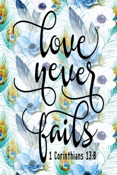 Paperback My Sermon Notes Journal: Love Never Fails 1 Corinthians 13:8 - 100 Days to Record, Remember, and Reflect - Scripture Notebook - Prayer Requests Book