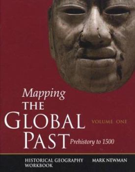 Paperback Mapping the Global Past: Historical Geography Workbook, Volume One: Prehistory to 1500 Book