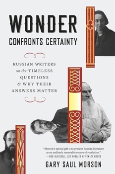 Paperback Wonder Confronts Certainty: Russian Writers on the Timeless Questions and Why Their Answers Matter Book