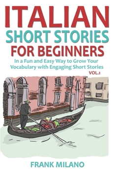 Paperback Italian Short Stories for Beginners: In a Fun and Easy Way to Grow Your Vocabulary With Engaging Short Stories. Vol. 1 Book