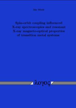 Paperback Spin-Orbit Coupling Influenced X-Ray Spectroscopies and Resonant X-Ray Magneto-Optical Properties of Transition Metal Systems [German] Book