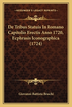Paperback De Tribus Statuis In Romano Capitolio Erectis Anno 1720, Ecphrasis Iconographica (1724) [Latin] Book