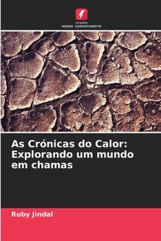 As Crónicas do Calor: Explorando um mundo em chamas (Portuguese Edition)