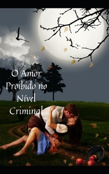 Paperback O Amor Proibido no N?vel Criminal: Onde come?a e termina o amor, quanto ? Lei, ? Moralidade? [Portuguese] Book