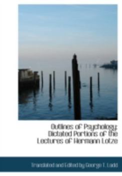 Outlines of Psychology : Dictated Portions of the Lectures of Hermann Lotze