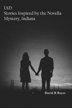 IAD: Stories Inspired By the Novella Mystery, Indiana