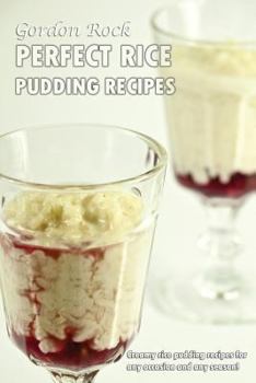 Paperback Perfect Rice Pudding Recipes: Creamy Rice Pudding Recipes for Any Occasion and Any Season! Book