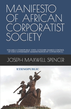 Manifesto of African Corporatist Society. Volume-2: Ethnopublic State: Citizenry Shared Control of State Government Administration by Govox-Populi