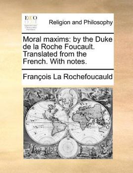 Paperback Moral Maxims: By the Duke de La Roche Foucault. Translated from the French. with Notes. Book