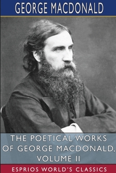 Paperback The Poetical Works of George MacDonald, Volume II (Esprios Classics) Book