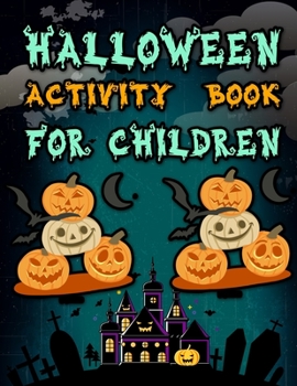 Halloween Activity Book for Children: Witches, Ghosts, Pumpkins, Haunted Houses, and More Halloween Coloring Activity page For Kids BEST GIFT IDEA FOR HALLOWEEN