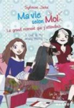 Le grand moment que j'attendais - Book #3 of the Ma vie selon moi