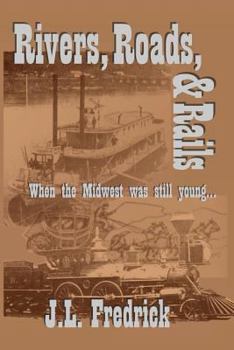 Paperback Rivers, Roads, & Rails: When the Midwest Was Still Young Book
