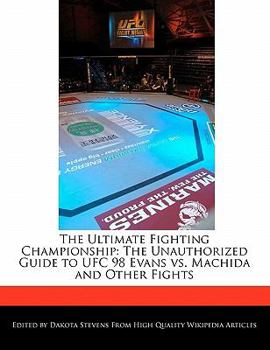 Paperback The Ultimate Fighting Championship: The Unauthorized Guide to Ufc 98 Evans vs. Machida and Other Fights Book