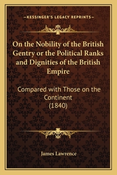 Paperback On the Nobility of the British Gentry or the Political Ranks and Dignities of the British Empire: Compared with Those on the Continent (1840) Book