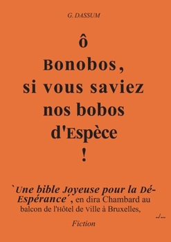 ô Bonobos, si vous saviez Nos bobos d'Espèce ! (French Edition)