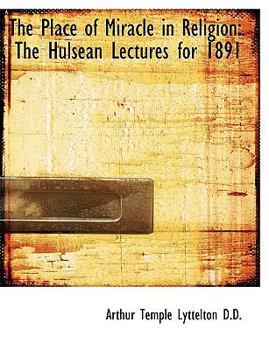 Paperback The Place of Miracle in Religion: The Hulsean Lectures for 1891 [Large Print] Book