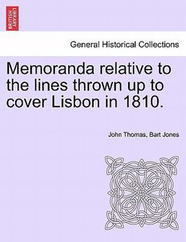 Paperback Memoranda Relative to the Lines Thrown Up to Cover Lisbon in 1810. Book