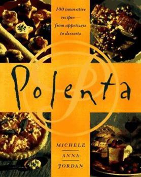 Paperback Polenta: 100 Innovative Recipes--From Appetizers to Desserts Book