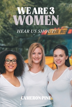 Paperback We Are 3 Women: Hear Us Shout! Book