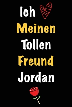 Ich Liebe Meinen Tollen Freund Jordan: Geschenk an Boyfriend Namens Jordan von seiner Freundin | Geburtstagsgeschenk, Weihnachtsgeschenk oder ... das linierte Notizbuch zu sc (German Edition)