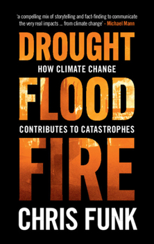 Hardcover Drought, Flood, Fire: How Climate Change Contributes to Catastrophes Book