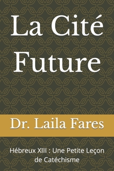 Paperback La Cité Future: Hébreux XIII: Une Petite Leçon de Catéchisme [French] Book