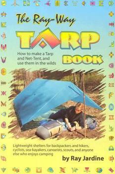 Paperback The Ray-Way Tarp Book: How to Make a Tarp and Net-Tent, and Use Them in the Wilds Book