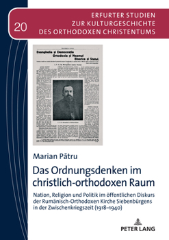 Hardcover Das Ordnungsdenken im christlich-orthodoxen Raum: Nation, Religion und Politik im oeffentlichen Diskurs der Rumaenisch-Orthodoxen Kirche Siebenbuergen [German] Book