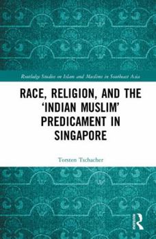 Hardcover Race, Religion, and the 'Indian Muslim' Predicament in Singapore Book