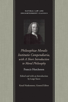 Philosophiae Moralis Institutio Compendiaria, with a Short Introduction to Moral Philosophy (Natural Law & Enlightenment Classics) - Book  of the Natural Law and Enlightenment Classics
